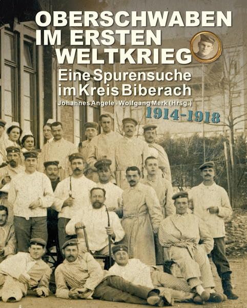 Oberschwaben im Ersten Weltkrieg - Eine Spurensuche im Kreis Biberach Politics & History