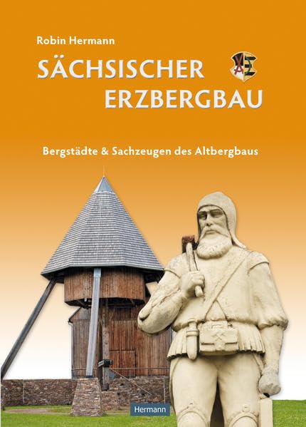 Sächsischer Erzbergbau: Bergstädte und Sachzeugen des Altbergbaus Natural Sciences
