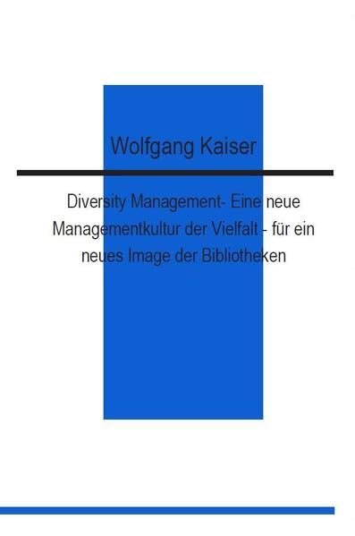 Diversity Management - Eine neue Managementkultur der Vielfalt - für ein neues Image der Bibliotheken Law