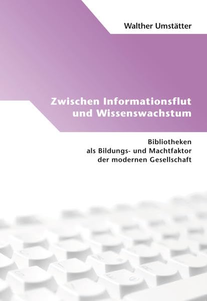 Zwischen Informationsflut und Wissenswachstum: Bibliotheken als Bildungs- und Machtfaktor der modernen Gesellschaft Law