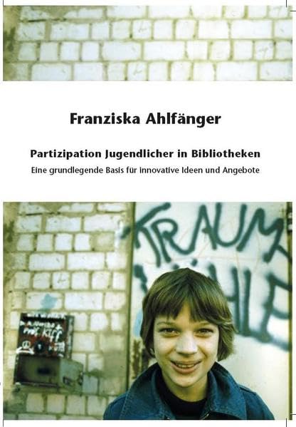 Partzipation Jugendlicher in Bibliotheken: Eine grundlegende Basis für innovative Ideen und Angbote Books
