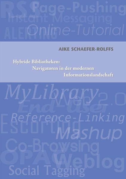 Hybride Bibliotheken: Navigatoren in der modernen Informationslandschaft: Strategien und Empfehlungen für Bibliotheken / Informationsexperten Computer Science