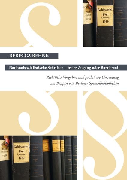 Nationalsozialistische Schriften - freier Zugang oder Barrieren?: Rechtliche Vorgaben und praktische Umsetzung am Beispiel von Berliner Spezialbibliotheken Law