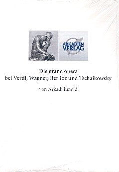 Die grand opera bei Berlioz, Verdi, Wagner und Tschaikowsky: Wagners Werke - Wirkung ohne Ursache - Junold, Arkadi book