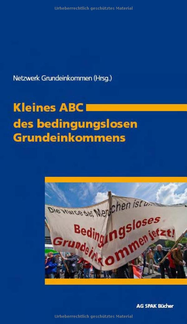 Kleines A B C des bedingungslosen Grundeinkommens: Hrsg.: Netzwerk Grundeinkommen Law