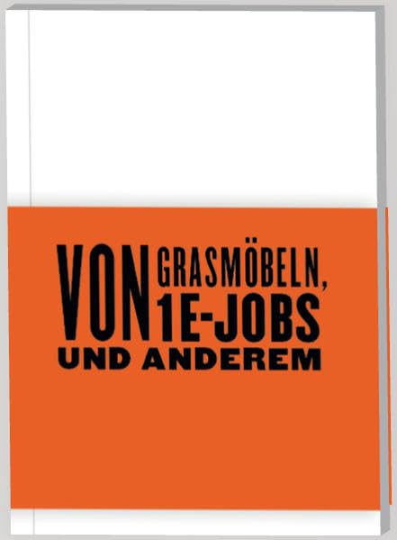 Von Grasmöbeln, 1€-Jobs und Anderem: Ein Porträt der workstation ideenwerkstatt berlin. Hrsg.: workstation ideenwerkstatt berlin Law