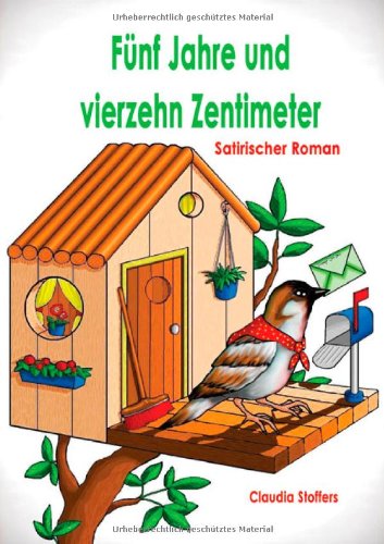 Fünf Jahre und vierzehn Zentimeter: Satirischer Roman Contemporary literature