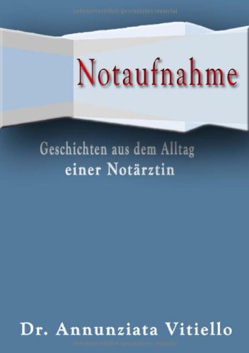 Notaufnahme: Geschichten aus dem Alltag einer Notärztin Essays & Short Stories
