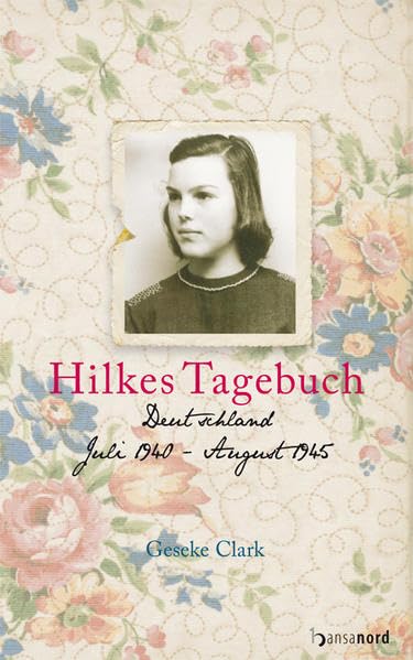 Hilkes Tagebuch: Deutschland, Juli 1940 - August 1945 Essays & Short Stories
