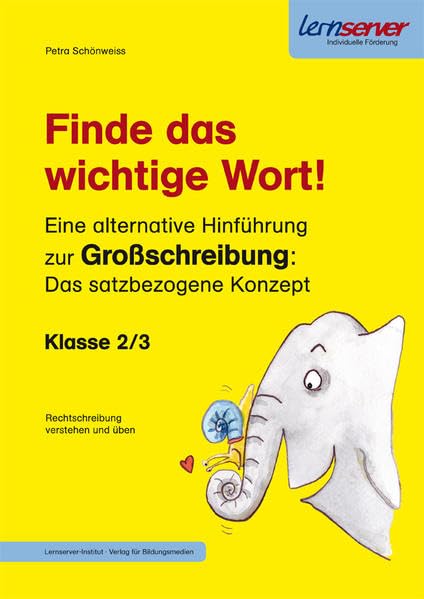 Finde das wichtige Wort!: Eine alternative Hinführung zur Großschreibung: Das satzbezogene Konzept (Lernserver Fördermappen: Rechtschreibung verstehen und üben.: Der Lehrgang für die Klassen 2 und 3) Learning & Reference