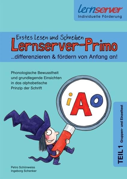 Lernserver-Primo. Erstes Lesen und Schreiben - differenzieren & fördern von Anfang an!"- Teil 1 (Gruppen- und Einzeltest): Phonologische Bewusstheit ... in das alphabetische Prinzip der Schrift Learning & Reference Books