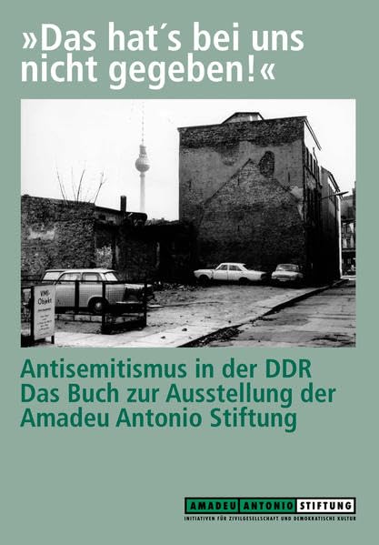 Das hat's bei uns nicht gegeben! Antisemitismus in der DDR: Das Buch zur Ausstellung der Amadeu Antonio Stiftung Politics & History