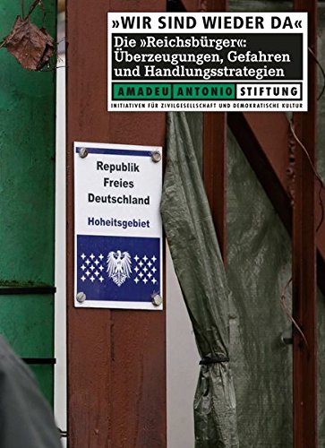 "Wir sind wieder da". Die "Reichsbürger": Überzeugungen, Gefahren und Handlungsstrategien Politics & History