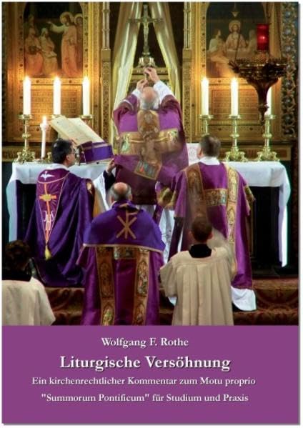 Liturgische Versöhnung: Ein kirchenrechtlicher Kommentar zum Motu proprio "Summorum Pontificum" für Studium und Praxis. Mit einem Vorwort des Vize-Präsidenten der Päpstlichen Kommission "Ecclesia Dei" Religion & Esotericism