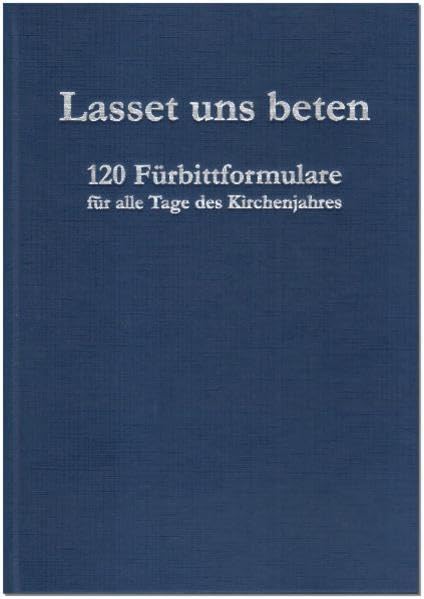 Lasset uns beten: 120 Fürbittformulare für alle Tage des Kirchenjahres Religion & Esotericism