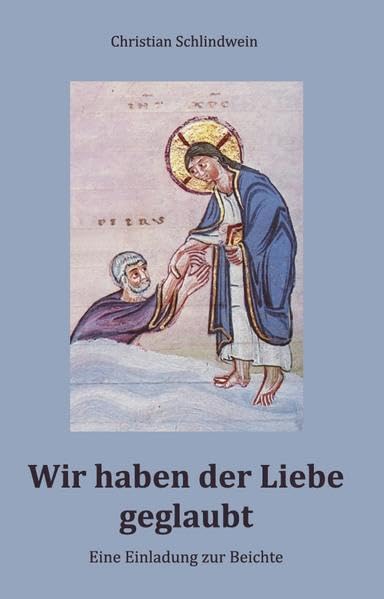 Wir haben der Liebe geglaubt: Eine Einladung zur Beichte Religion & Esotericism