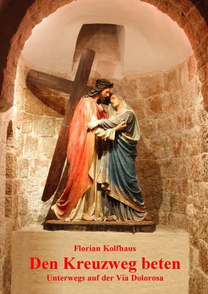 Den Kreuzweg beten: Unterwegs auf der Via Dolorosa Religion & Esotericism