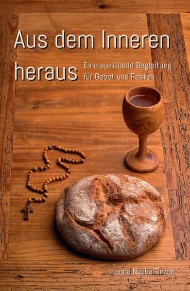Aus dem Inneren heraus: Eine spirituelle Begleitung für Gebet und Fasten Health, Nutrition & Fitness