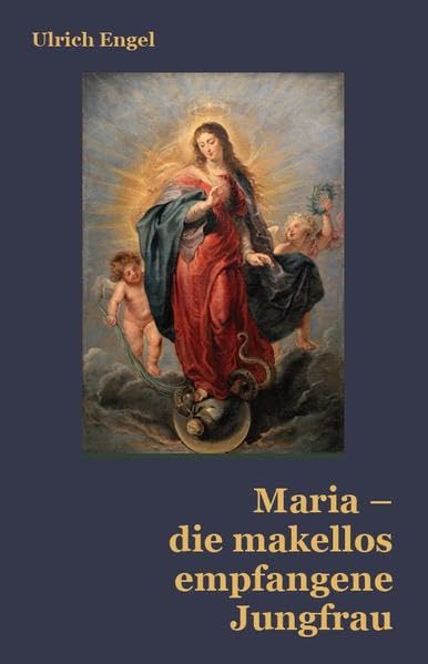 Maria – die makellos empfangene Jungfrau Religion & Esotericism