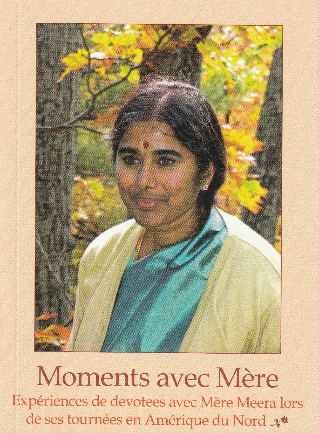 Moments avec Mere - Experiences de devotees avec Mere Meera lors de ses tournees en Amerique du Nord Books