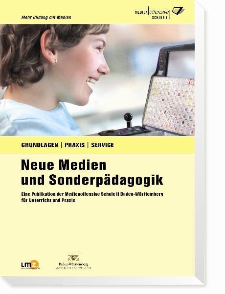 Neue Medien und Sonderpädagogik: Ein Publikation der Medienoffensive Schule II Baden-Württemberg für Unterricht und Praxis Education & Training