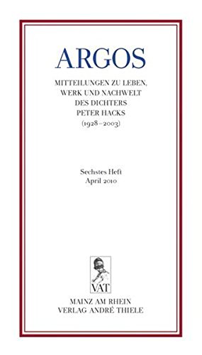 ARGOS. Sechstes Heft. Mitteilungen zu Leben, Werk und Nachwelt des Dichters Peter Hacks (1928-2003) / April 2010: Mitteilungen zu Leben, Werk, und ... Dichters Peter Hacks (1928-2003). Juni 2010 Books