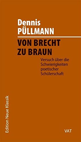 Von Brecht zu Braun. Versuch über die Schwierigkeiten poetischer Schülerschaft. Edition Neue Klassik, Band 4 book