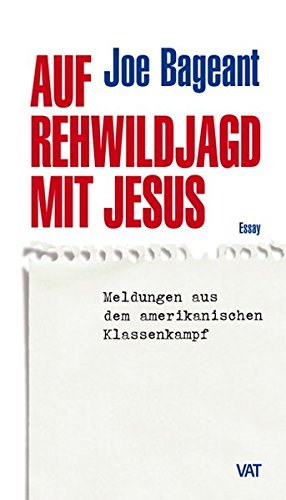 Auf Rehwildjagd mit Jesus: Meldungen aus dem amerikanischen Klassenkampf. Essay Politics & History