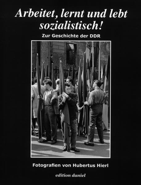 Arbeitet, lernt und lebt sozialistisch!: Zur Geschichte der DDR German history