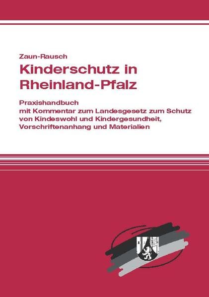 Kinderschutz in Rheinland-Pfalz: Praxishandbuch mit Kommentar zum Landesgesetz zum Schutz von Kindeswohl und Kindergesundheit, Vorschriftenanhang und Materialien Law