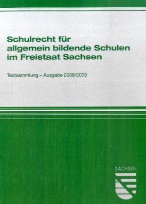 Schulrecht für allgemein bildende Schulen im Freistaat Sachsen: Textsammlung Ausgabe 2008/2009 Law