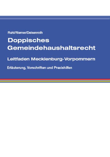 Doppisches Gemeindehaushaltsrecht Leitfaden Mecklenburg-Vorpommern: Erläuterung, Vorschriften und Praxishilfen Law