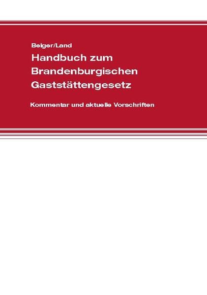 Handbuch zum Brandenburgischen Gaststättengesetz: Kommentar und aktuelle Vorschriften Law