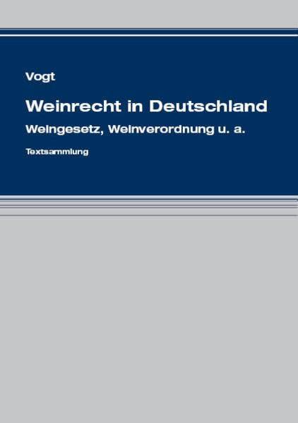 Vogt: Weinrecht in Deutschland: Weingesetz, Weinverordnung u. a. Textsammlung book