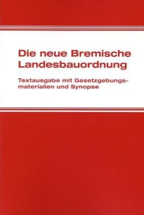 Die neue Bremische Landesbauordnung: Textausgabe mit Gesetzgebungsmaterialien und Synopse Law