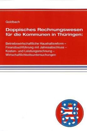 Doppisches Rechnungswesen für die Kommunen in Thüringen: Betriebswirtschaftliche Haushaltsreform - Finanzbuchführung mit Jahresabschluss - Kosten- und ... - Wirtschaftlichkeitsuntersuchungen book