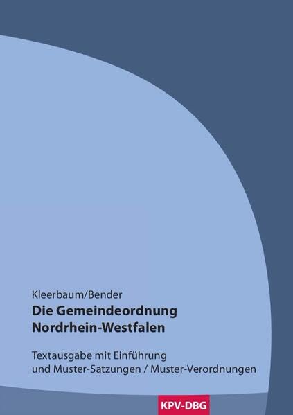 Die Gemeindeordnung Nordrhein-Westfalen: Textausgabe mit Einführung und Muster-Satzungen / Muster-Verordnungen Law