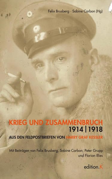 Krieg und Zusammenbruch 1914/18: Aus den Feldpostbriefen von Harry Graf Kessler Essays & Short Stories