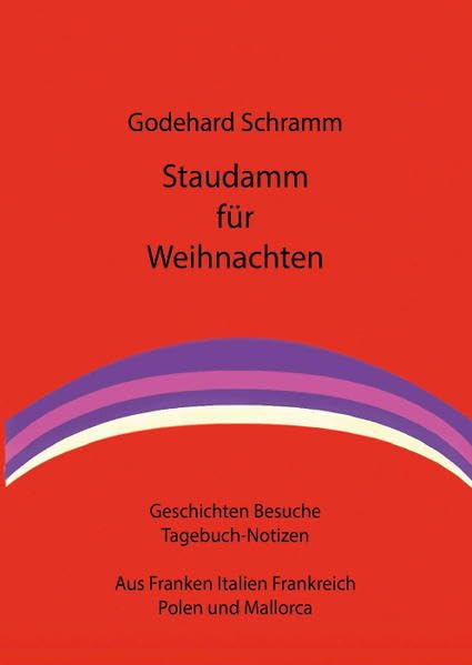 Staudamm für Weihnachten: Geschichten, Besuche, Tagebuch-Notizen. Aus Franken, Italien, Frankreich, Polen und Mallorca Contemporary literature Books