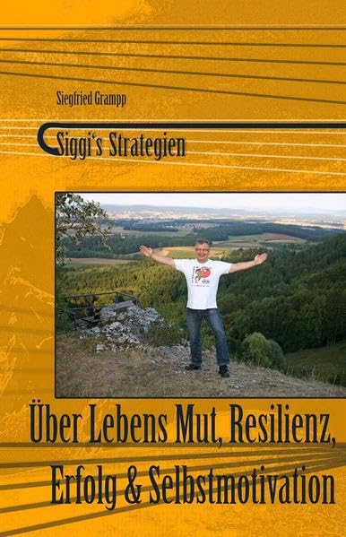 Siggi‘s Strategien: Über - Lebens Mut Resilienz, Erfolg & Selbstmotivation Business, Finance & Career