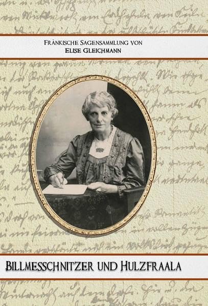 Billmesschnitzer und Hulzfraala: Sagensammlung von Elise Gleichmann Fairy Tales & Legends
