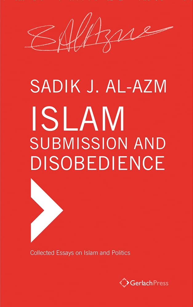 Islam – Submission and Disobedience (Collected Essays on Islam and Politics, Band 2) Social Sciences