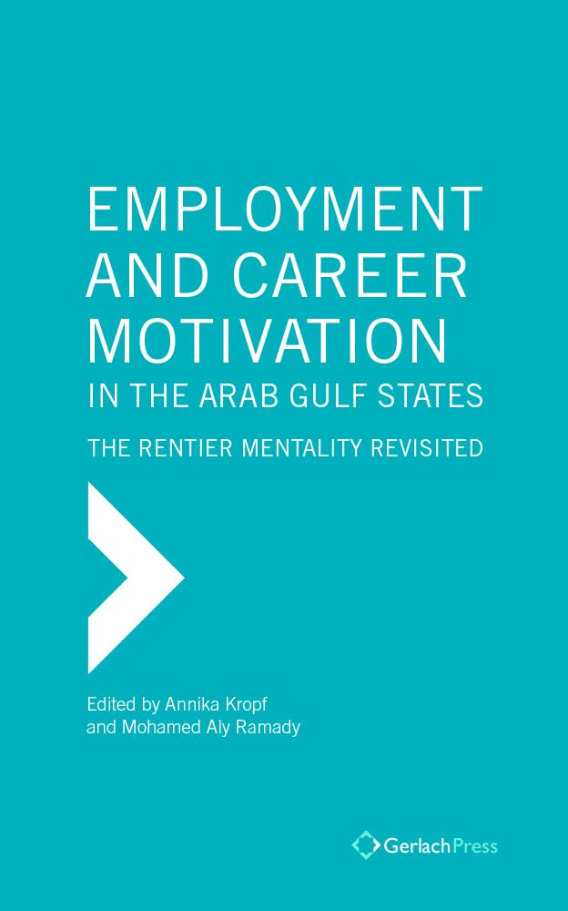Employment and Career Motivation in the Arab Gulf States: The Rentier Mentality Revisited (The Gulf Research Center Book Series) Law