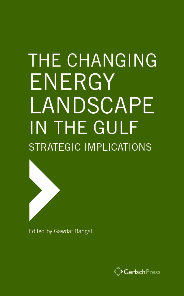 The Changing Energy Landscape in the Gulf: Strategic Implications (Gulf Research Center Book Series at Gerlach Press) Law