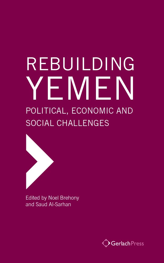 Rebuilding Yemen: Political, Economic and Social Challenges (The Gulf Research Center Book Series) Law