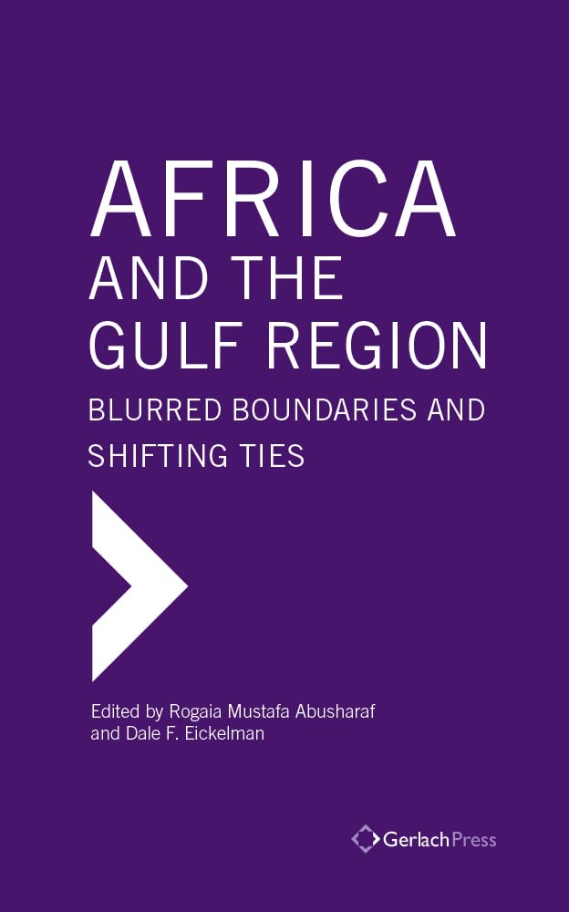 Africa and the Gulf Region: Blurred Boundaries and Shifting Ties (Gulf Research Center Book Series) General education