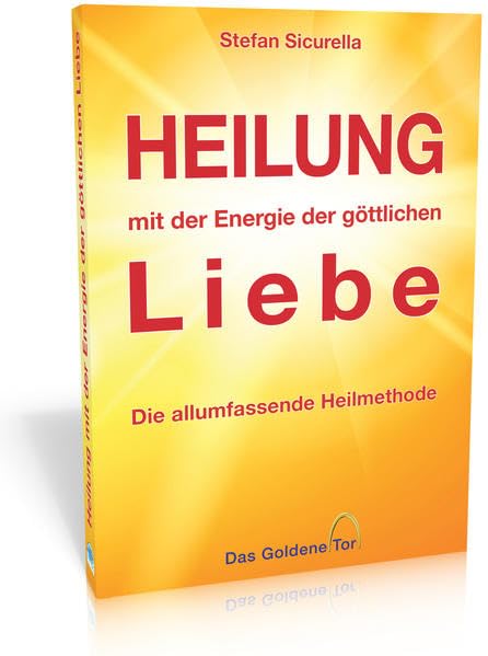 Heilung mit der Energie der göttlichen Liebe: Die allumfassende Heilmethode Health, Nutrition & Fitness