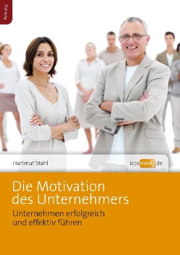 Die Motivation des Unternehmers: Unternehmen erfolgreich und effektiv führen Books