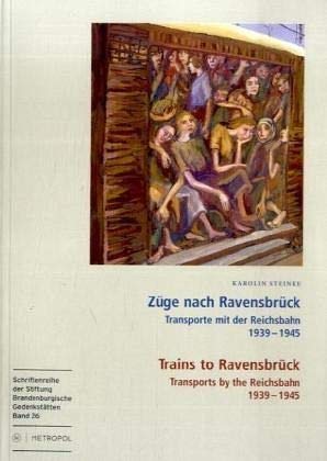 Züge nach Ravensbrück /Trains to Ravensbrück: Transporte mit der Reichsbahn 1939–1945. Katalog zur Ausstellung in der Mahn- und Gedenkstätte ... der Stiftung Brandenburgische Gedenkstätten) German history