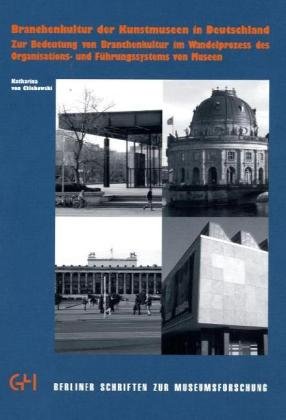 Branchenkultur der Kunstmuseen in Deutschland: Zur Bedeutung von Branchenkultur im Wandelprozess des Organisations- und Führungssystems von Museen (Berliner Schriften zur Museumsforschung) Law